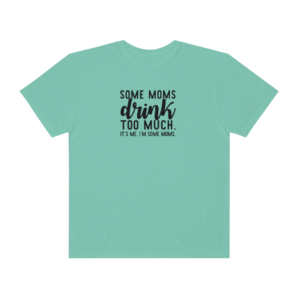 SOME MOMS DRINK TOO MUCH- T-shirt - huserdesigns