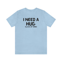 Unisex I Need A HUGe Glass of Wine Tee, light blue with black text. Soft cotton, ribbed knit collars, taped shoulders, retail fit. 100% Airlume combed cotton, 4.2 oz/yd².