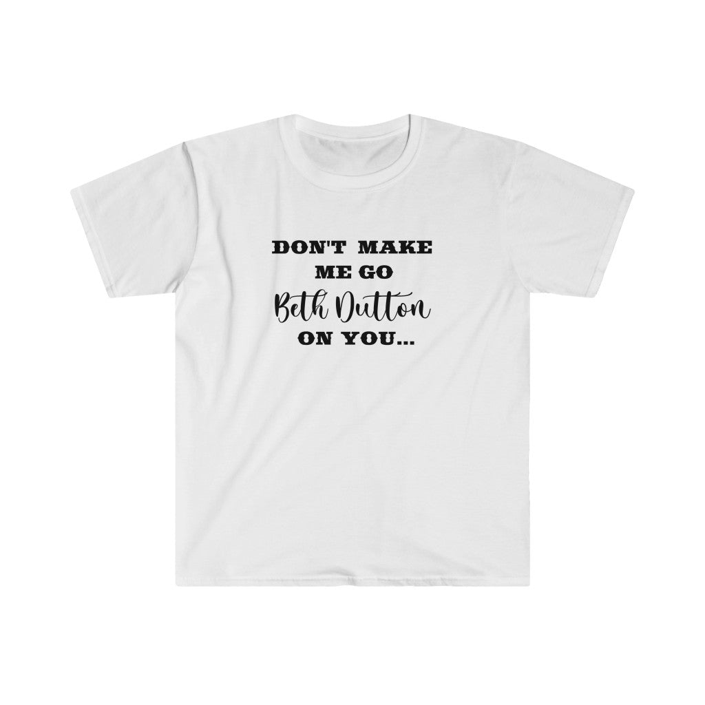 Beth Dutton-  Unisex Softstyle T-Shirt - huserdesigns