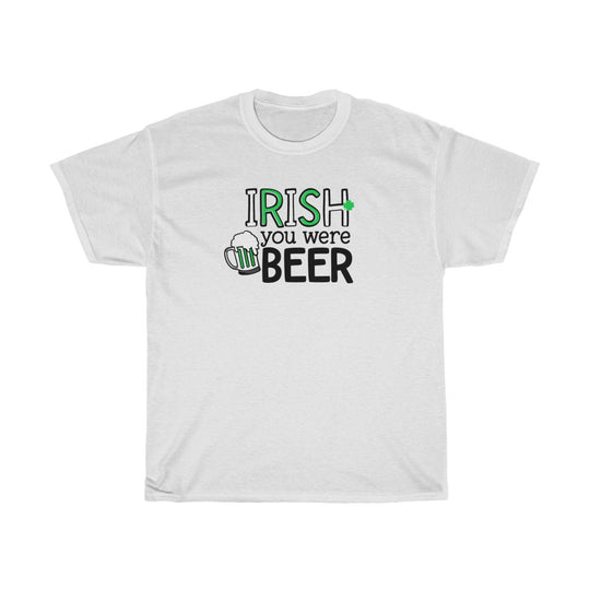 IRISH You Were Beer-  Unisex Heavy Cotton Tee - huserdesigns