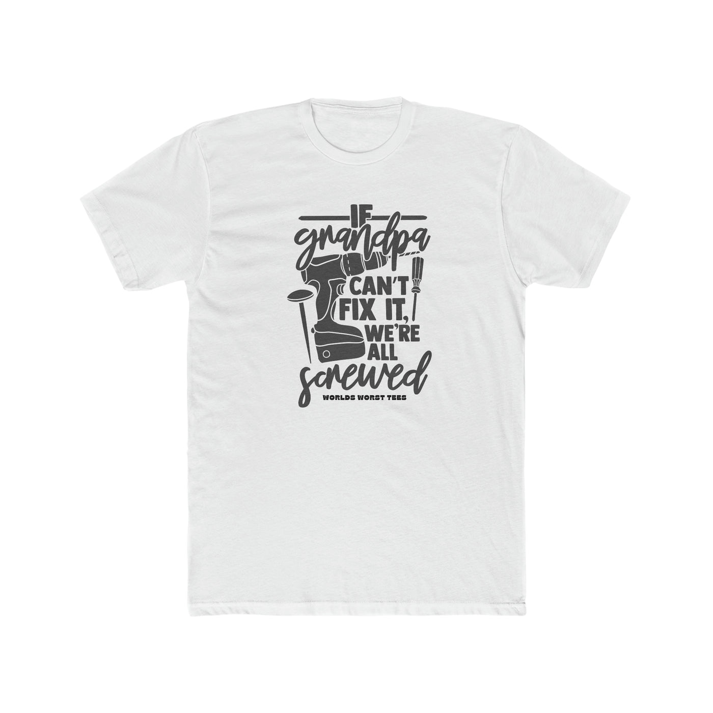 If Grandpa Can't Fix It We Are Screwed Tee