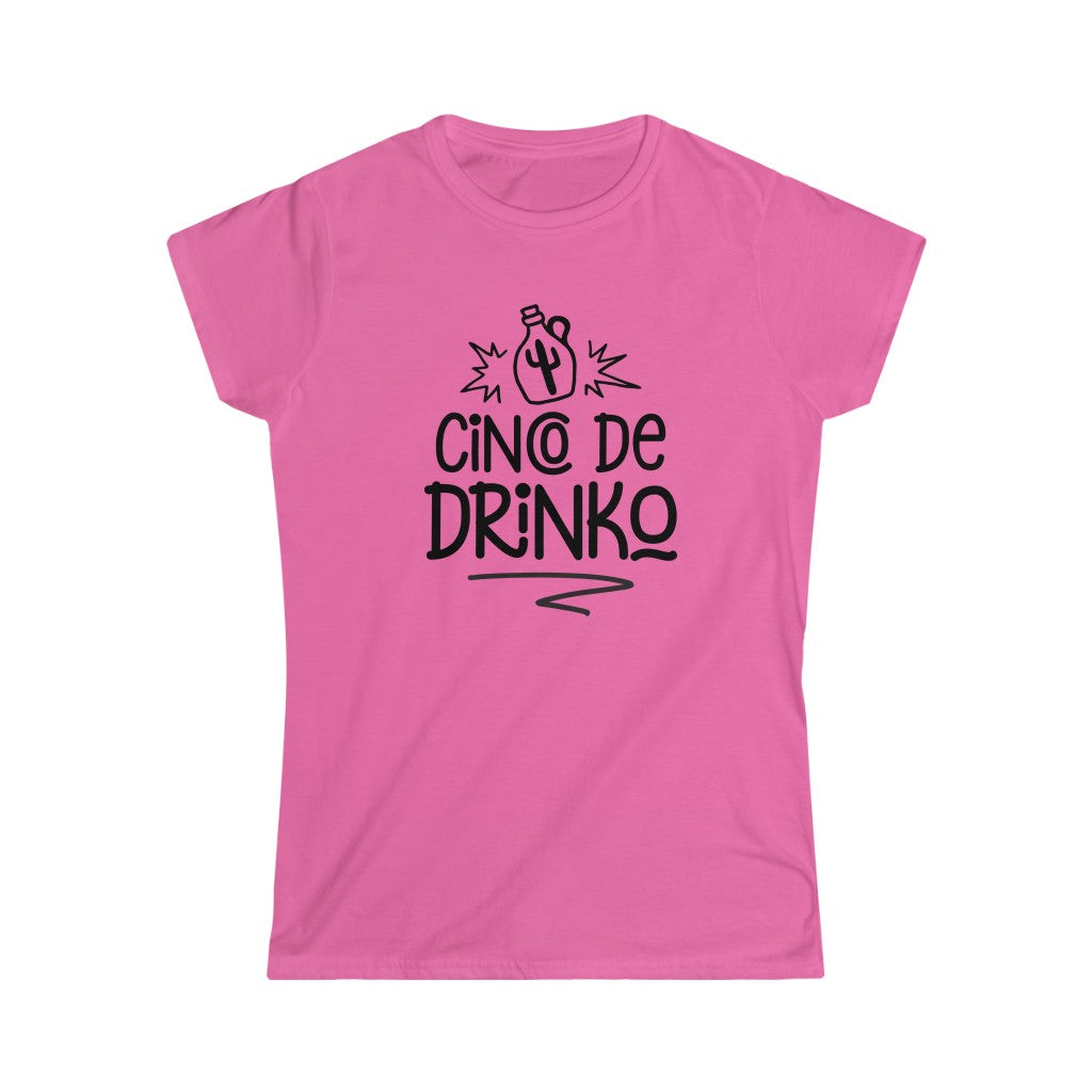 Cinco De Drinko- Women's Softstyle Tee - huserdesigns