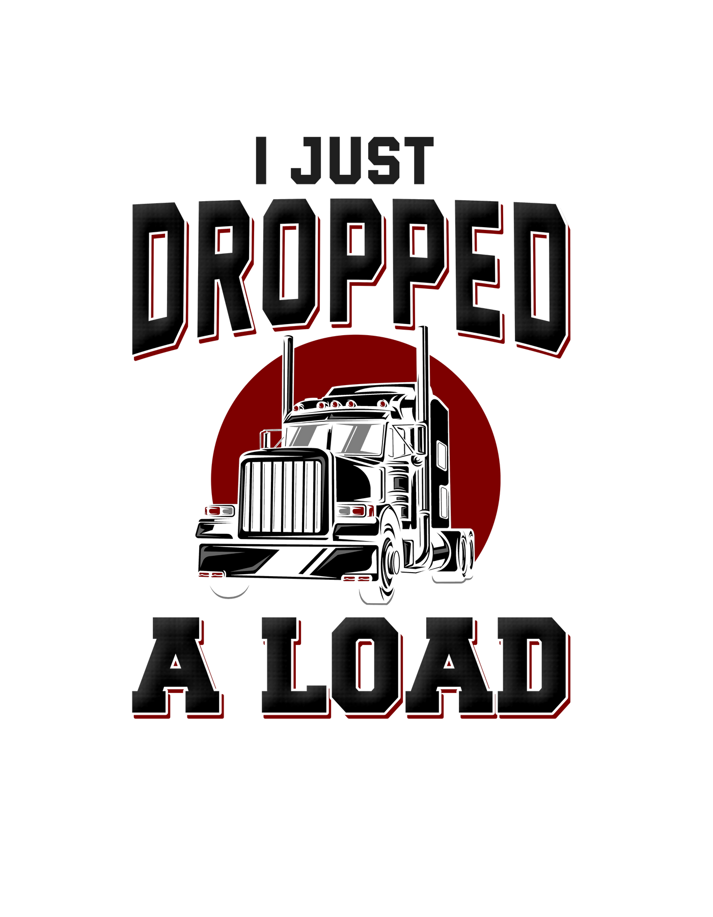 I Just Dropped a Load Trucker Tee