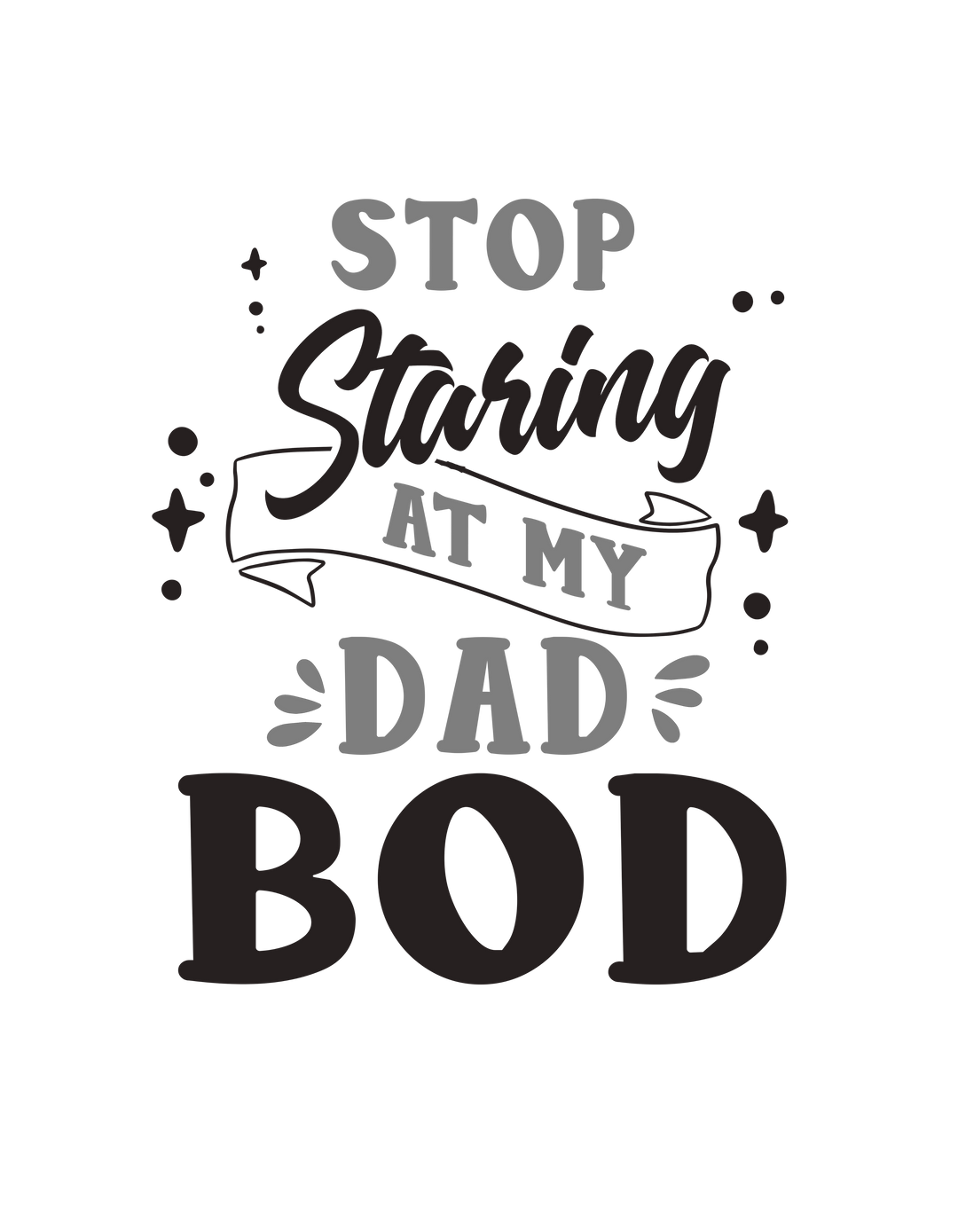 Stop Staring at My Dad Bod Tee