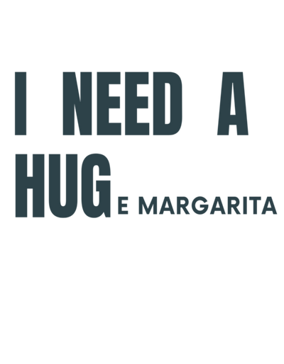 I Need a Huge Margarita Tee