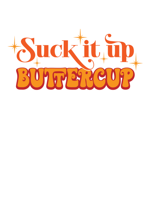 Suck It Up Buttercup Tee