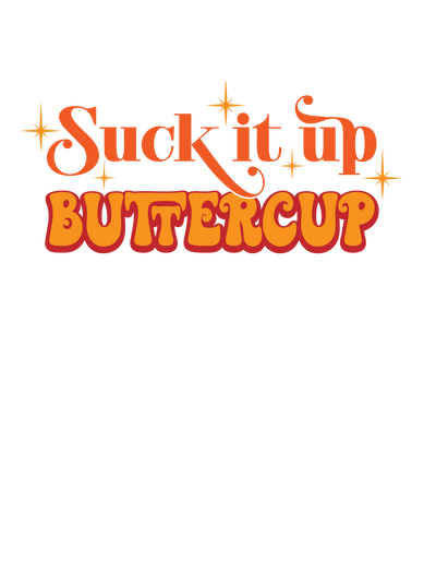 Suck It Up Buttercup Tee